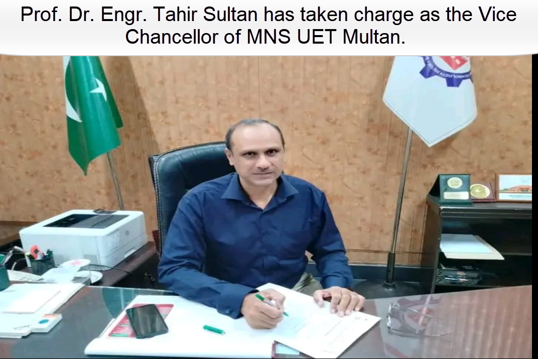 Prof. Dr. Engr. Tahir Sultan has taken charge as the Vice Chancellor of MNS UET Multan.